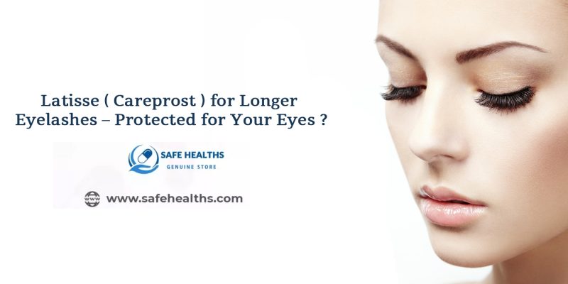 Latisse ( Careprost ) for Longer Eyelashes – Protected for Your Eyes