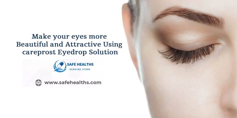 Make your eyes more beautiful and attractive using careprost eyedrop solution