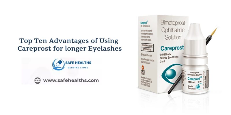 Top Ten Advantages of Using Careprost for longer eyelashes