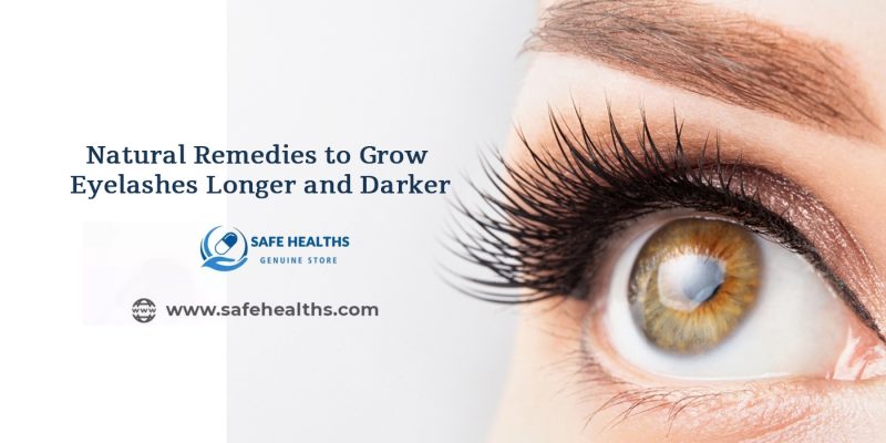 Natural remedies to grow eyelashes longer and darker