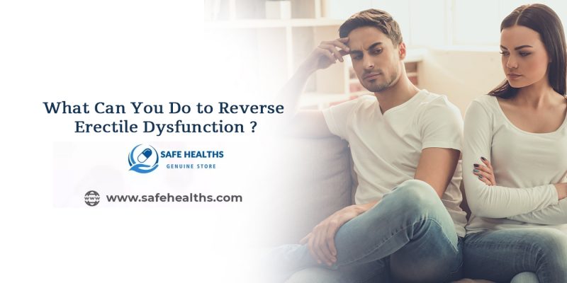 What Can You Do to Reverse Erectile Dysfunction