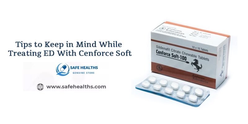 Tips to Keep in Mind While Treating ED With Cenforce Soft