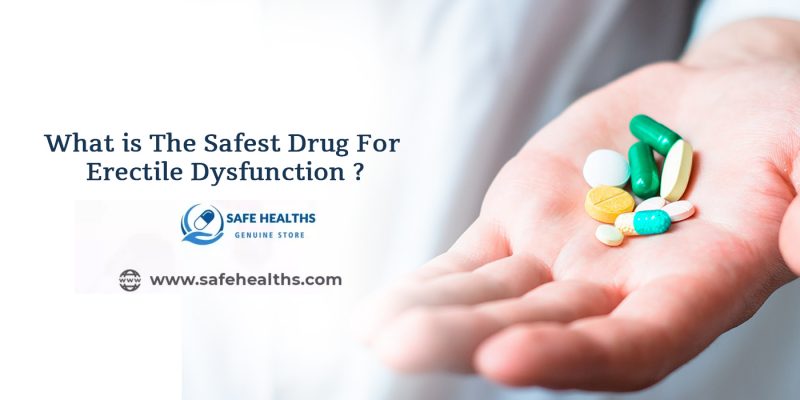 What is The Safest Drug For Erectile Dysfunction