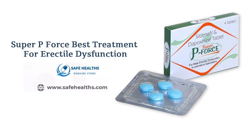 Super P Force Best Treatment For Erectile Dysfunction