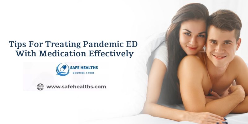 Tips For Treating Pandemic ED With Medication Effectively