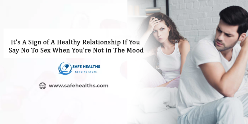 It's A Sign of A Healthy Relationship If You Say No To Sex When You're Not in The Mood