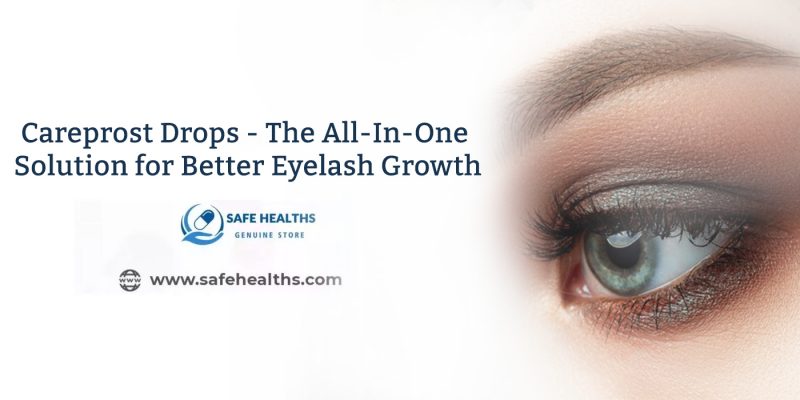Careprost Drops The All In One Solution for Better Eyelash Growth
