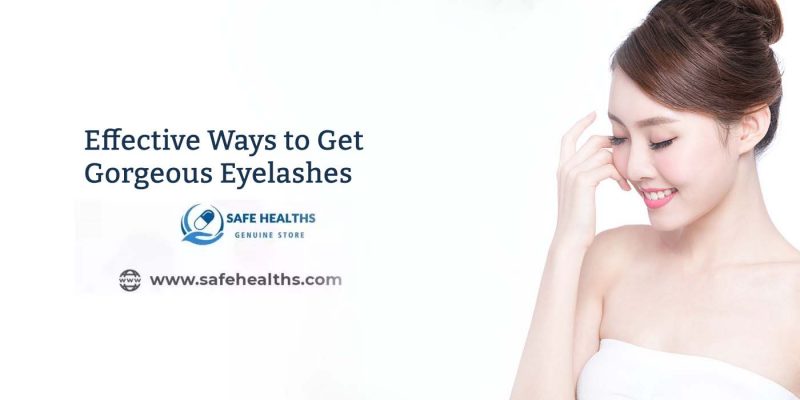 Effective Ways to Get Gorgeous Eyelashes