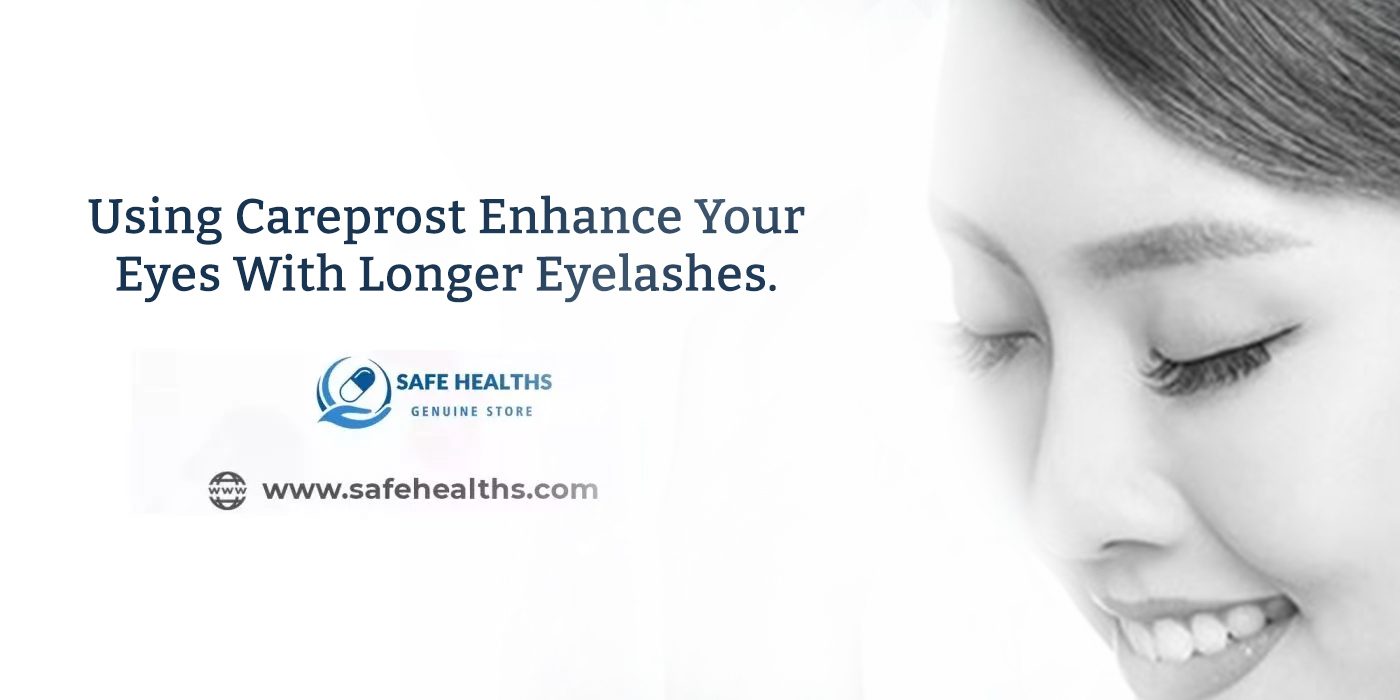 Using Careprost Enhance Your Eyes With Longer Eyelashes