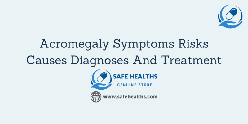 Acromegaly Symptoms Risks Causes Diagnoses And Treatment