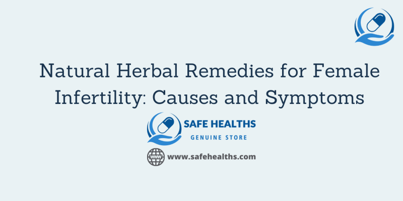 Natural Herbal Remedies for Female Infertility Causes and Symptoms