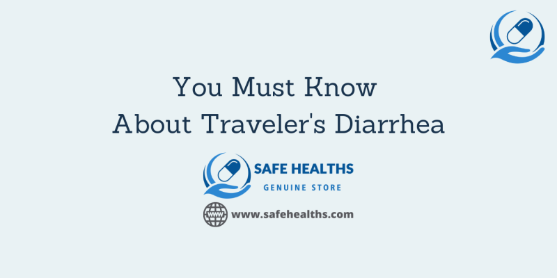 You Must Know About Traveler's diarrhea