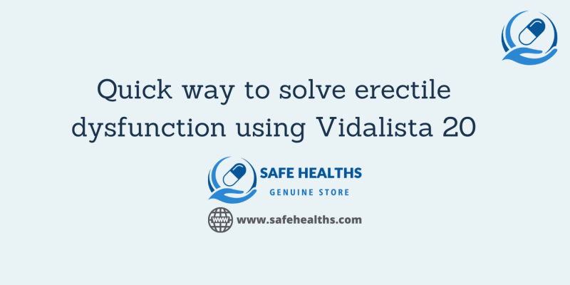 Quick way to solve erectile dysfunction using Vidalista 20