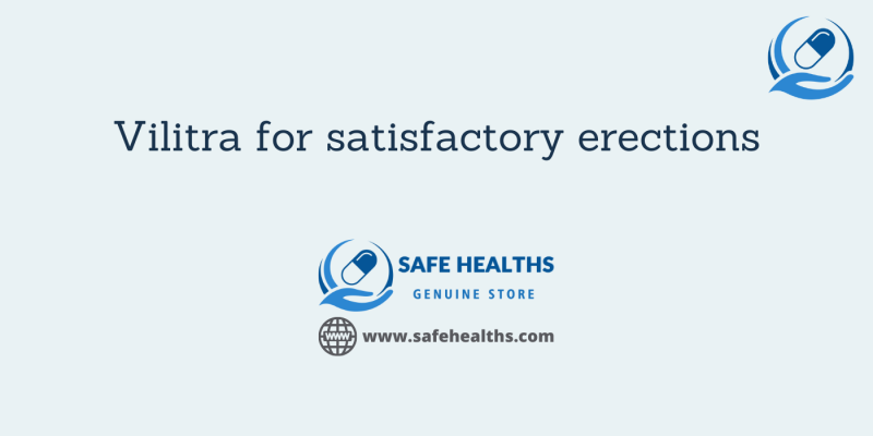 Vilitra for satisfactory erections