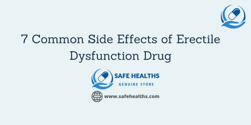 7 Common Side Effects of Erectile Dysfunction Drug