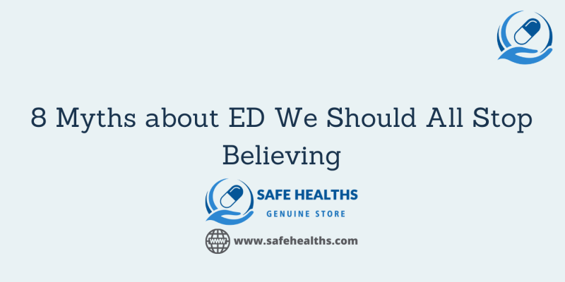 8 Myths about ED We Should All Stop Believing