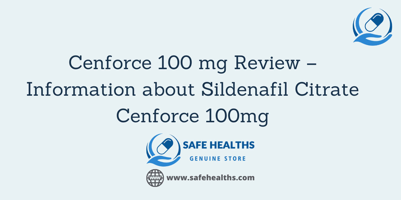 Cenforce 100 mg Review – Information about Sildenafil Citrate Cenforce 100mg