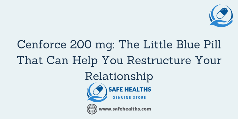 Cenforce 200 mg The Little Blue Pill That Can Help You Restructure Your Relationship