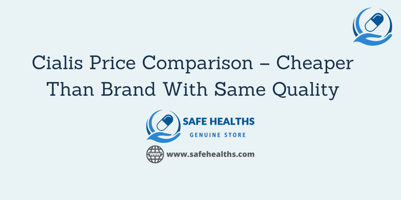 Cialis Price Comparison – Cheaper Than Brand With Same Quality