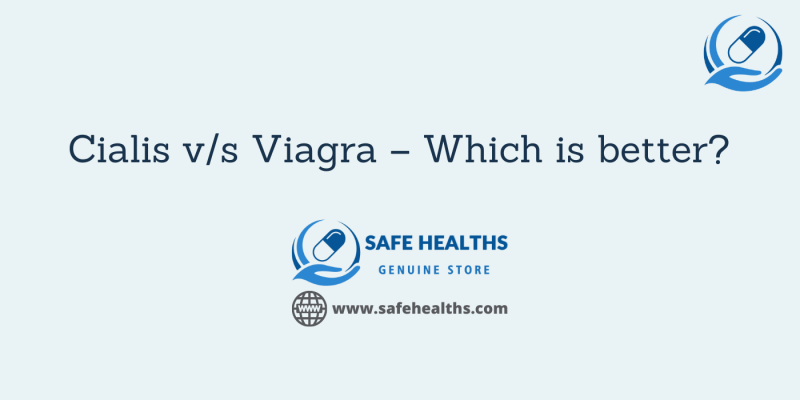 Cialis v/s Viagra – Which is better