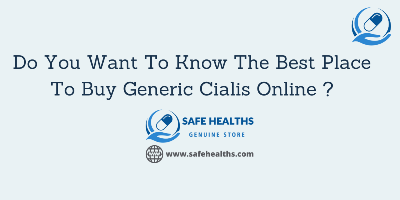 Do You Want To Know The Best Place To Buy Generic Cialis Online _