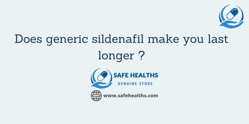 Does generic sildenafil make you last longer