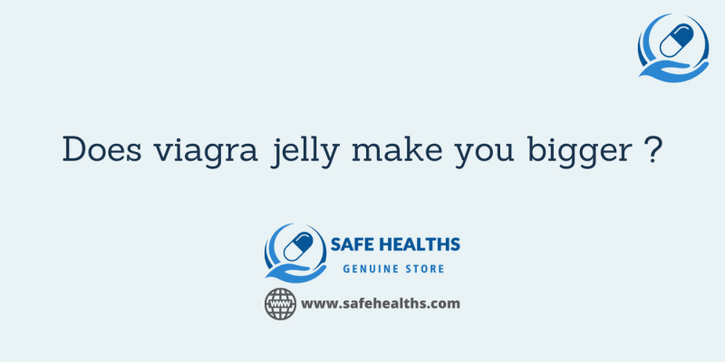 Does viagra jelly make you bigger