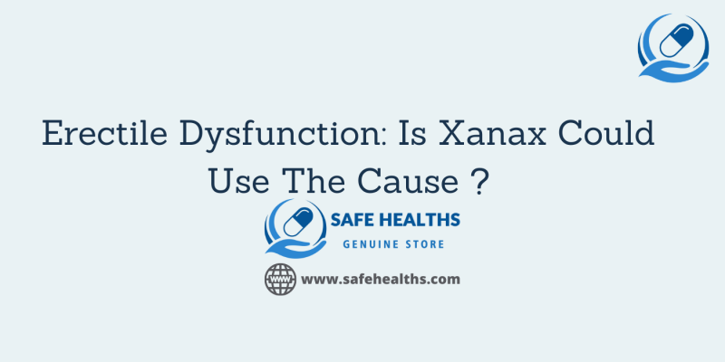 Erectile Dysfunction_ Is Xanax Could Use The Cause _