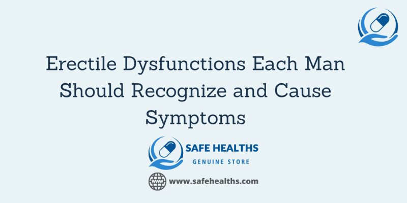 Erectile Dysfunctions Each Man Should Recognize and Cause Symptoms