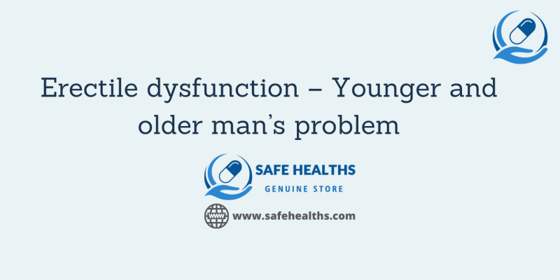 Erectile dysfunction – Younger and older man’s problem