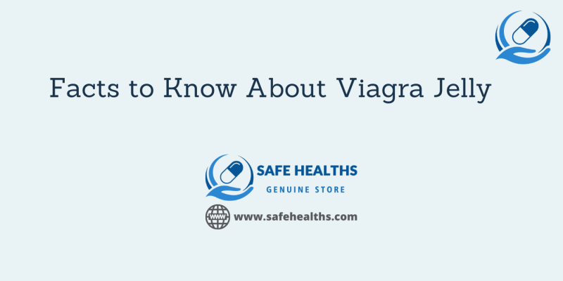 Facts to Know About Viagra Jelly