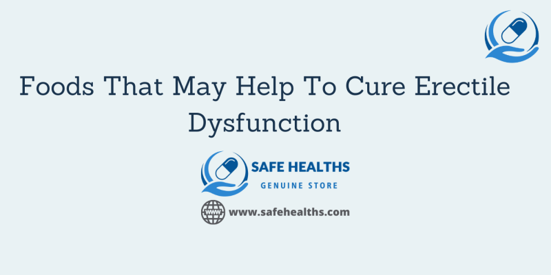 Foods That May Help To Cure Erectile Dysfunction