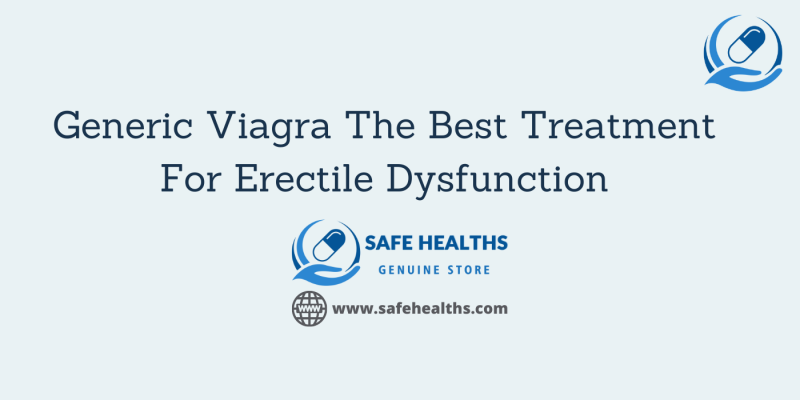 Generic Viagra The Best Treatment For Erectile Dysfunction