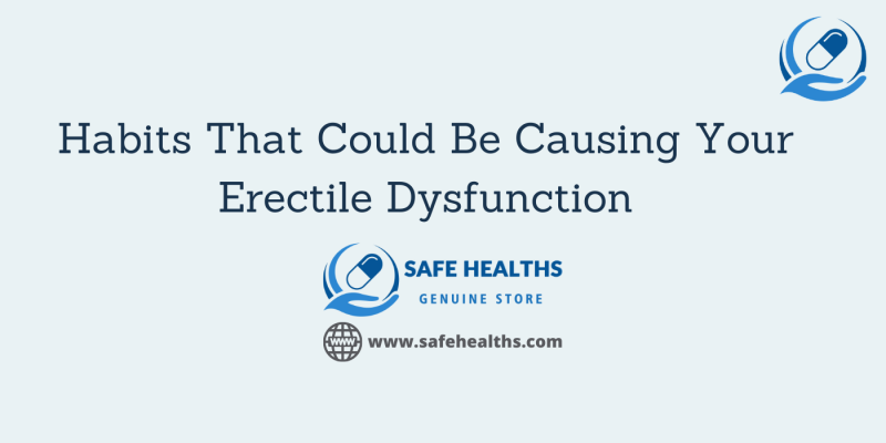 Habits That Could Be Causing Your Erectile Dysfunction