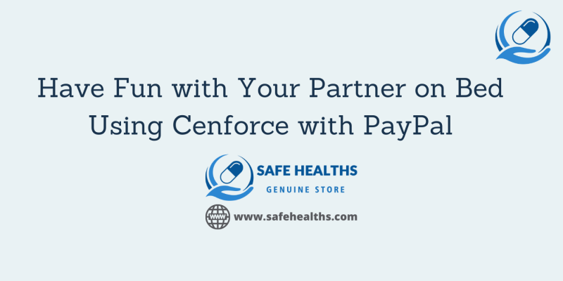 Have Fun with Your Partner on Bed Using Cenforce with PayPal