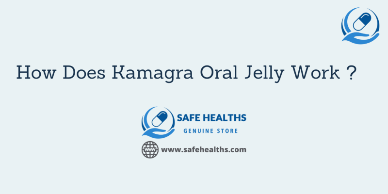 How Does Kamagra Oral Jelly Work