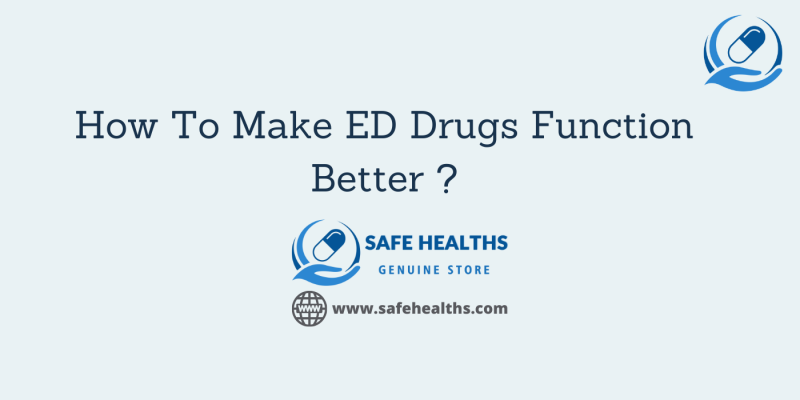 How To Make ED Drugs Function Better _