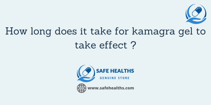 How long does it take for kamagra gel to take effect