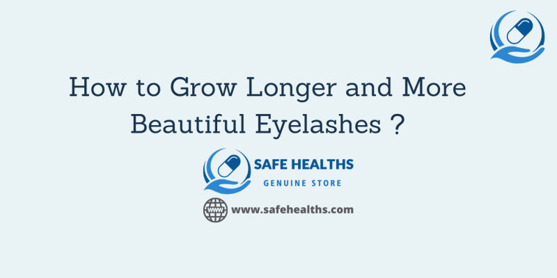 How to Grow Longer and More Beautiful Eyelashes