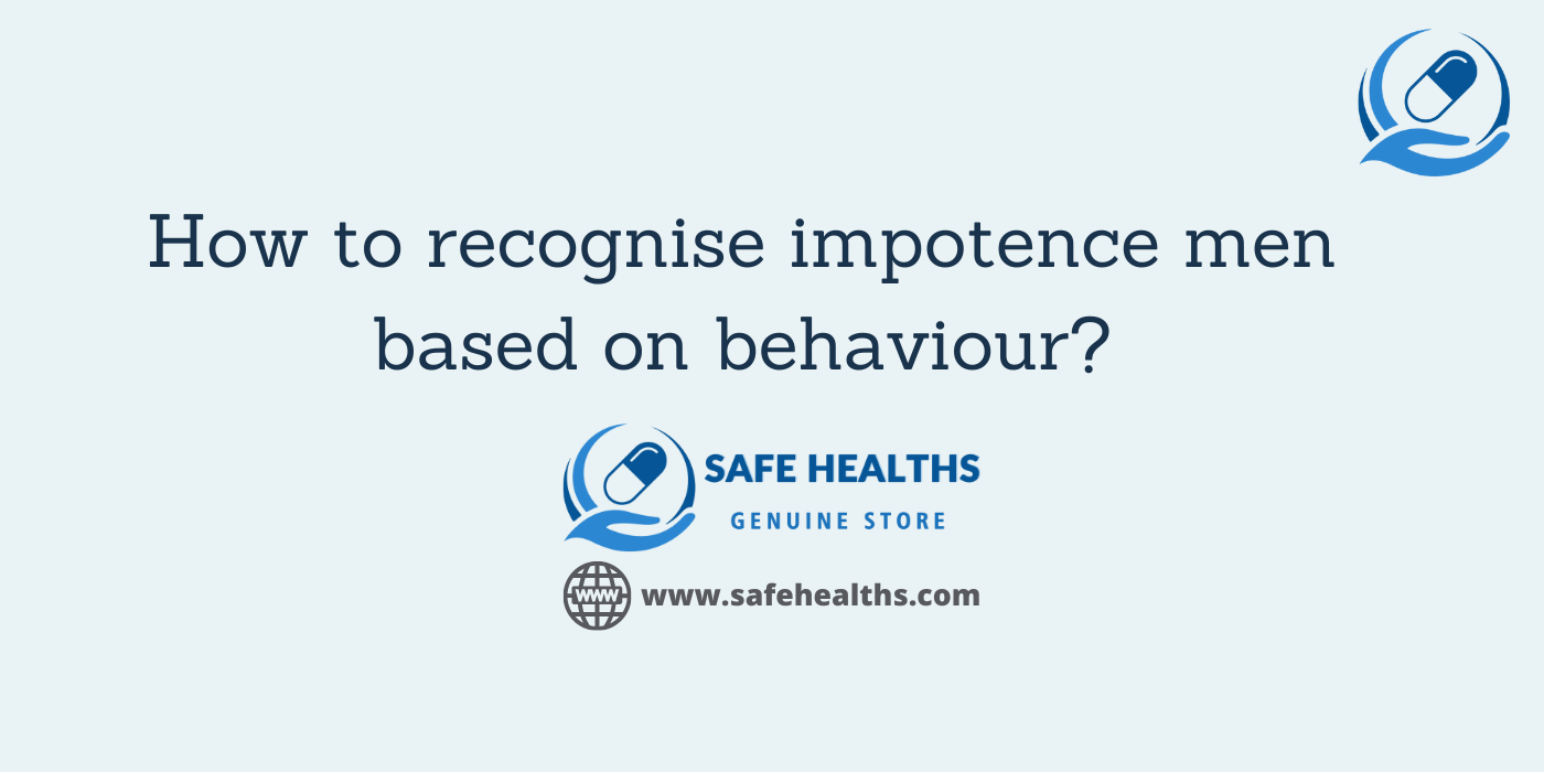 How to recognise impotence men based on behaviour