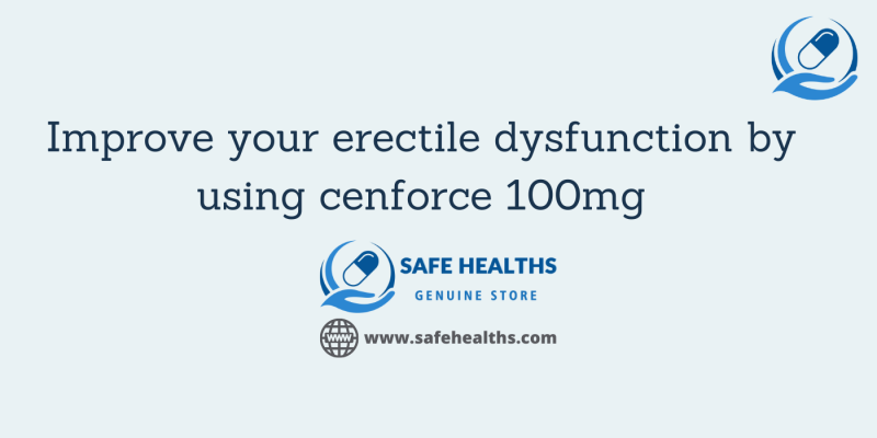 Improve your erectile dysfunction by using cenforce 100mg