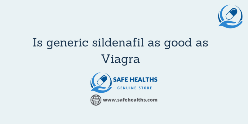 Is generic sildenafil as good as Viagra
