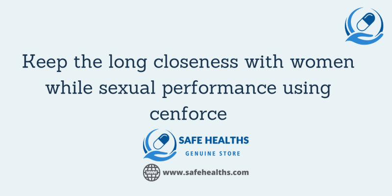 Keep the long closeness with women while sexual performance using cenforce