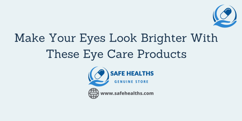 Make Your Eyes Look Brighter With These Eye Care Products