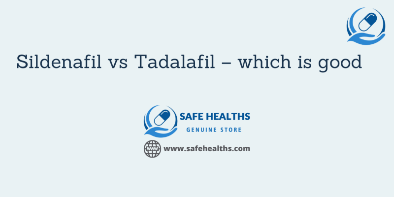 Sildenafil vs Tadalafil which is good
