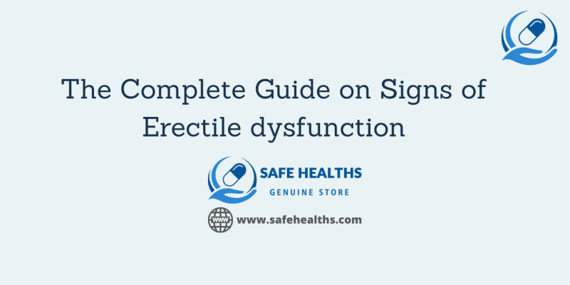 The Complete Guide on Signs of Erectile dysfunction