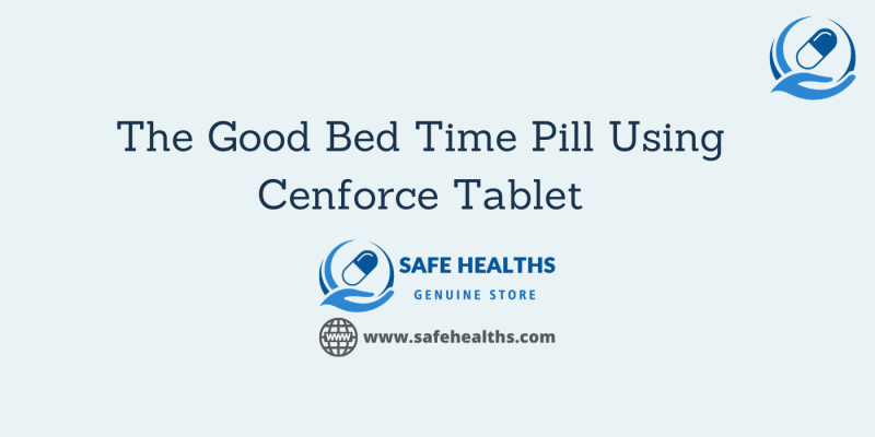 The Good Bed Time Pill Using Cenforce Tablet