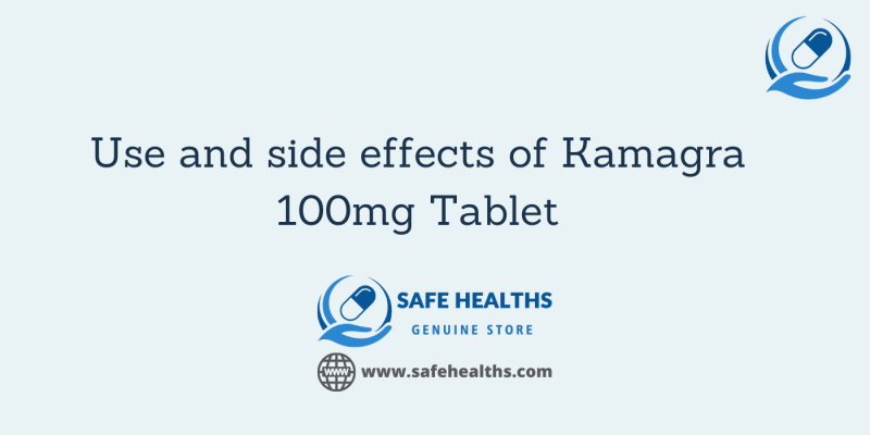 Use and side effects of Kamagra 100mg Tablet