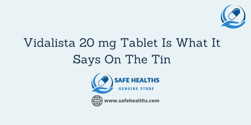 Vidalista 20 mg Tablet Is What It Says On The Tin