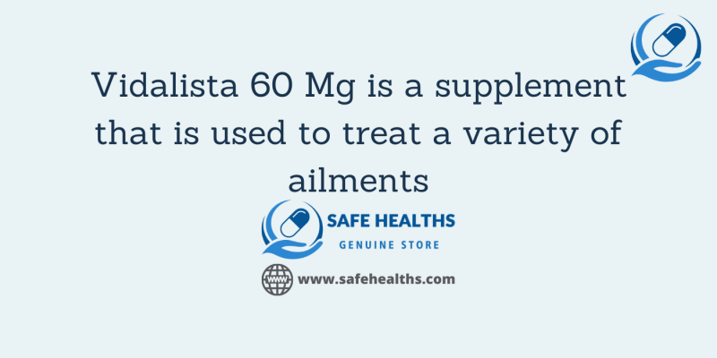 Vidalista 60 Mg is a supplement that is used to treat a variety of ailments